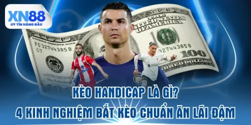 keo-handicap-la-gi-4-kinh-nghiem-bat-keo-chuan-an-lai-dam